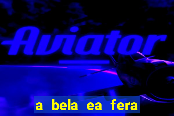 a bela ea fera 1991 filme completo dublado